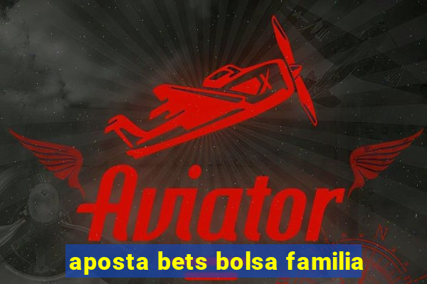 aposta bets bolsa familia